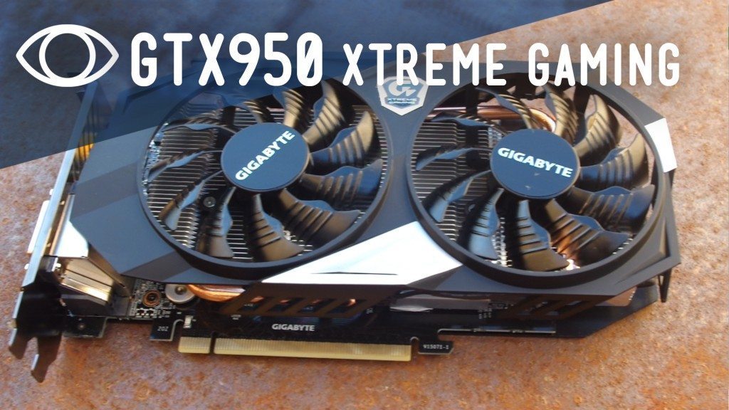 Gigabyte GTX950 Xtreme Gaming